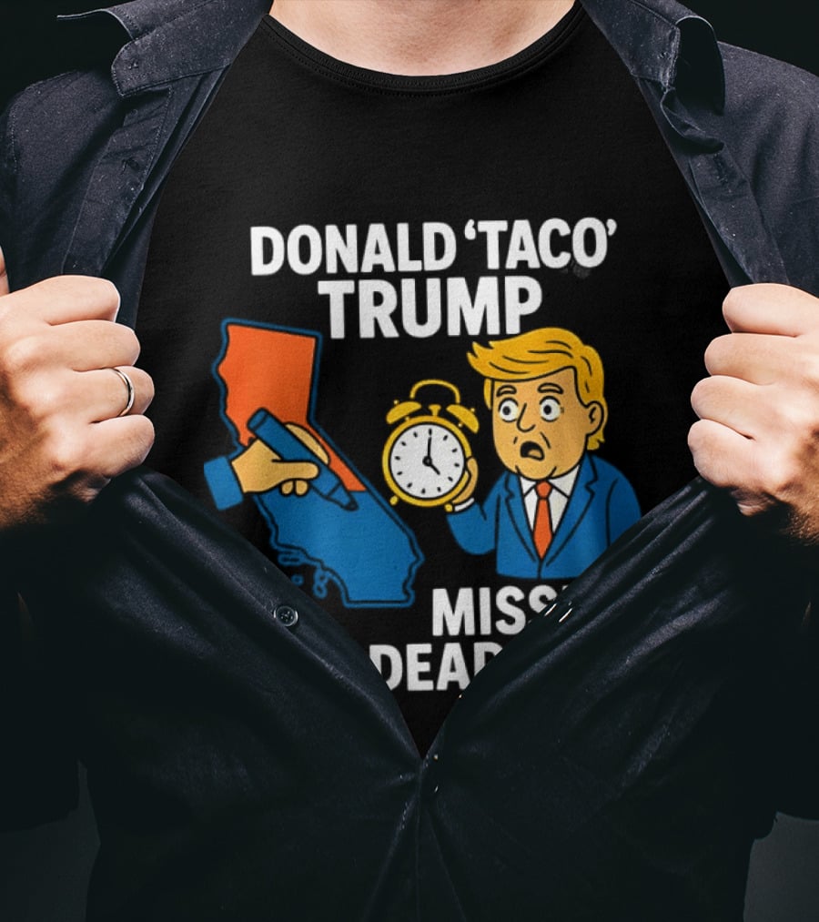 Donald 'Taco' Trump Missed The Deadline California Map Alarm T-Shirt