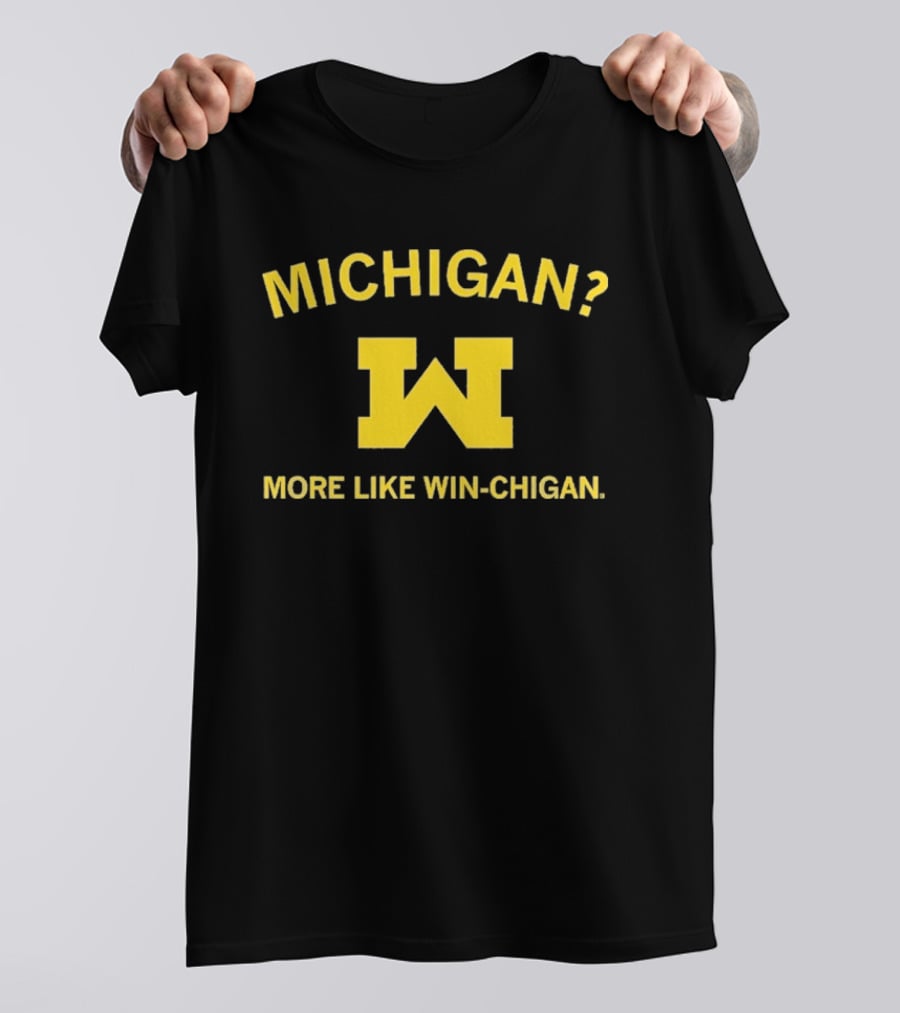 Michigan More Like Win Chigan W T-Shirt