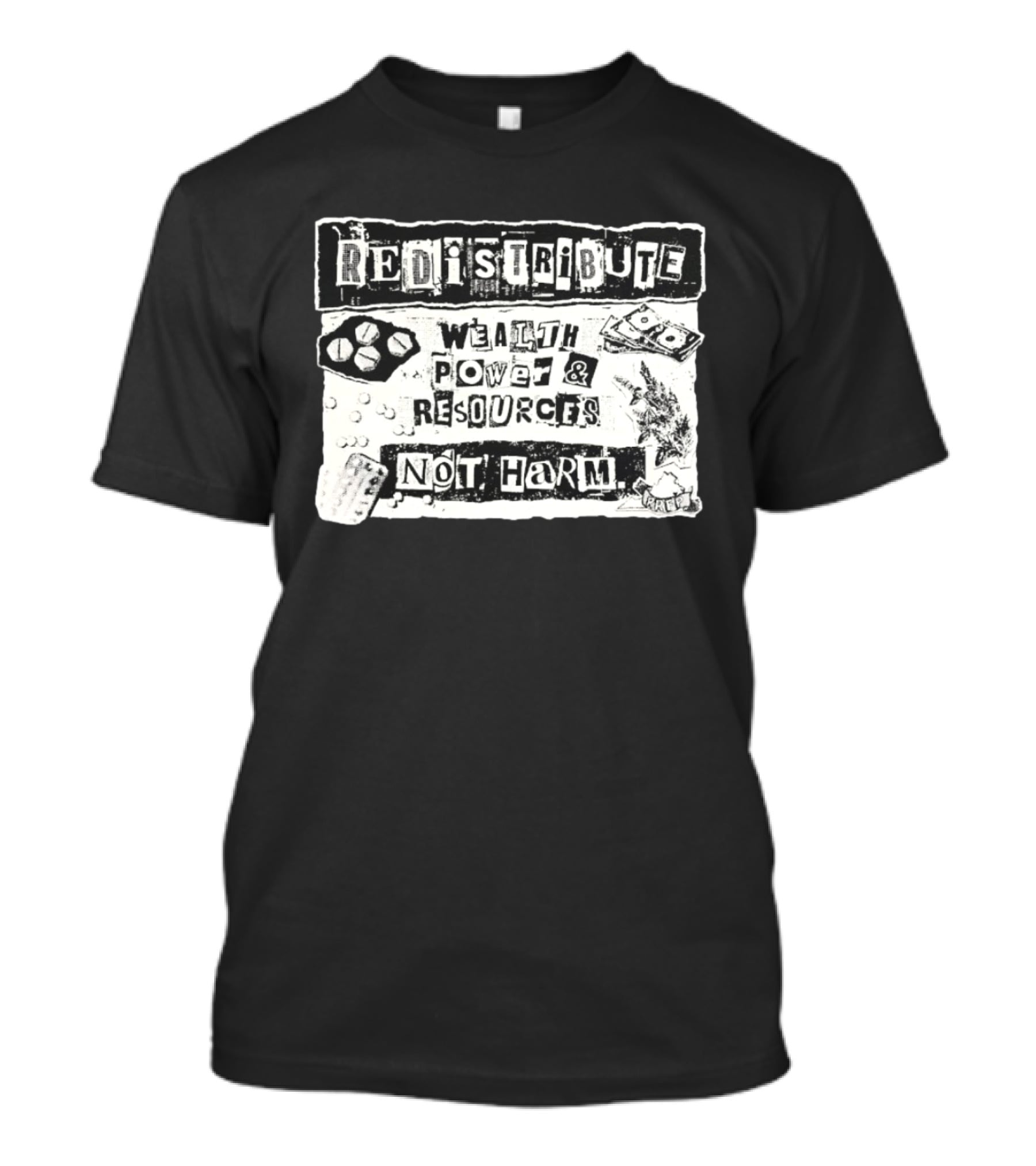 Redistribute Wealth Power And Resources Not Harm Pills Money Text Collage T-Shirt