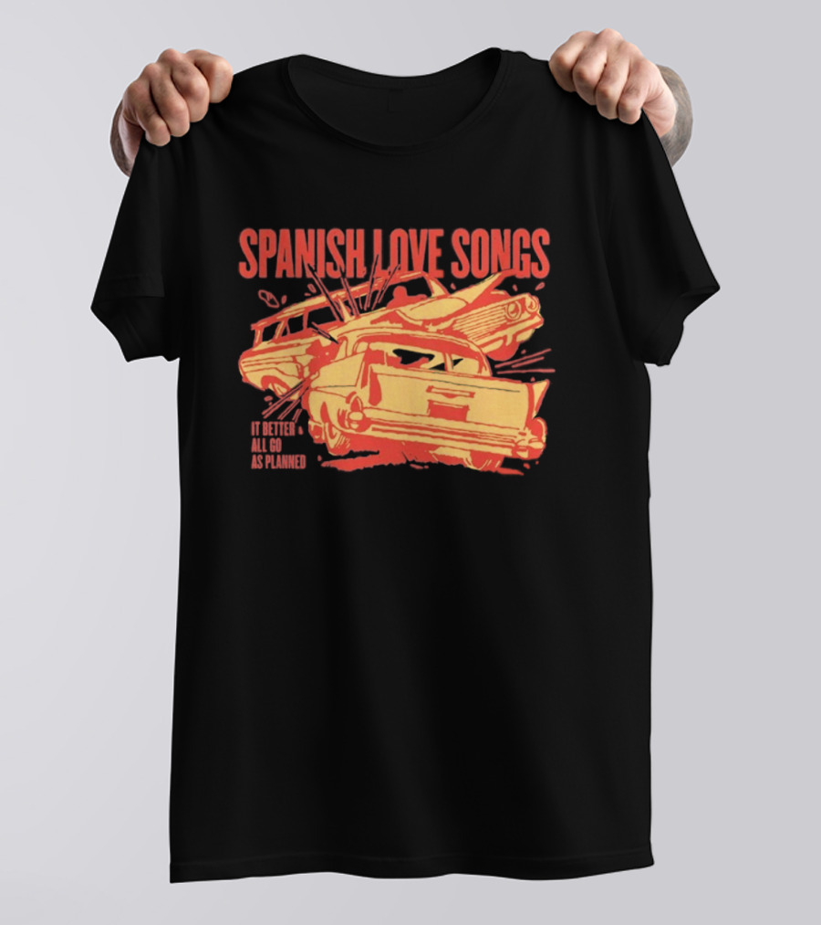 Spanish Love Songs Car Crash It Better All Go As Planned T-Shirt