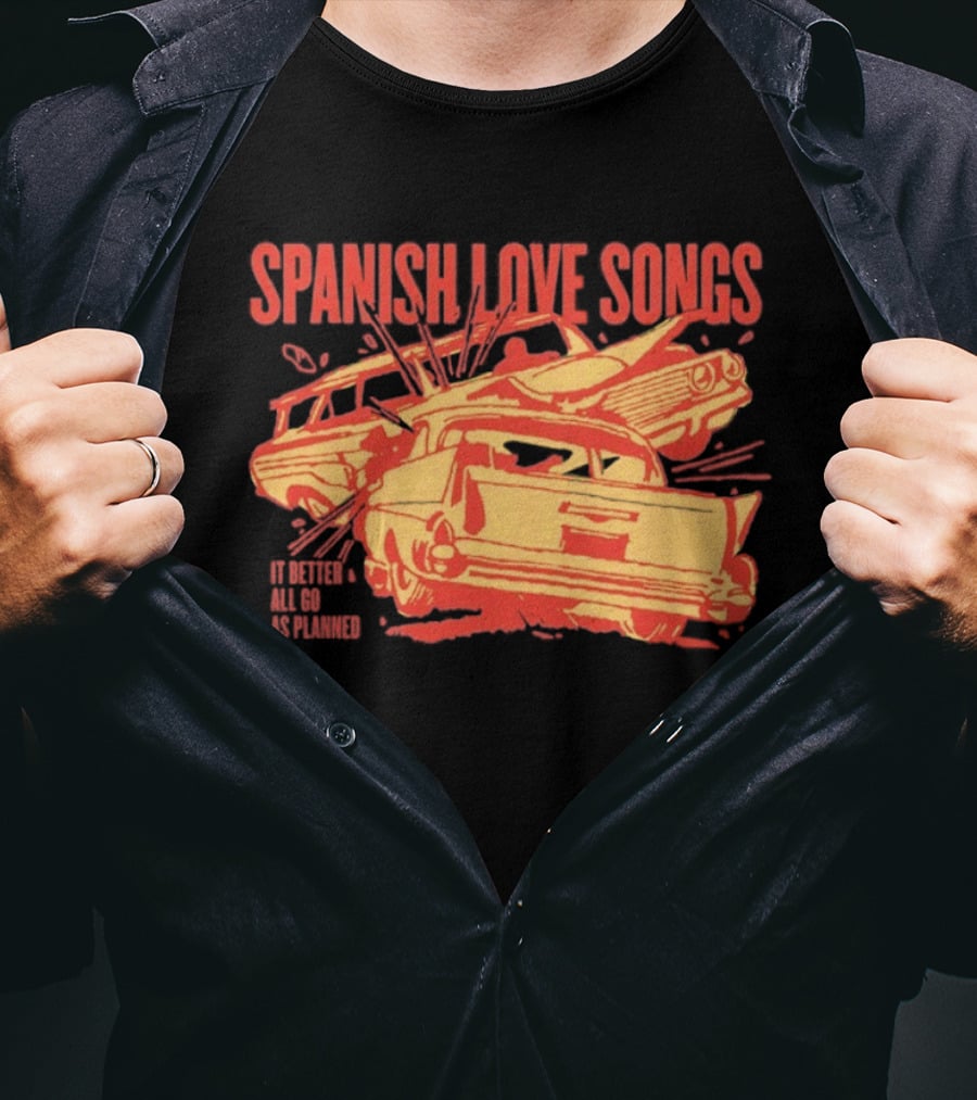 Spanish Love Songs Car Crash It Better All Go As Planned T-Shirt