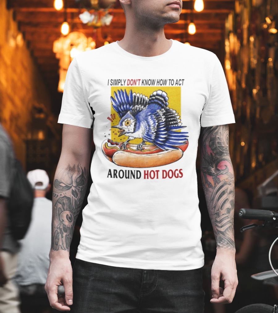 I Simply Don't Know How To Act Around Hot Dogs Bird Eating Hot Dog Image T-Shirt
