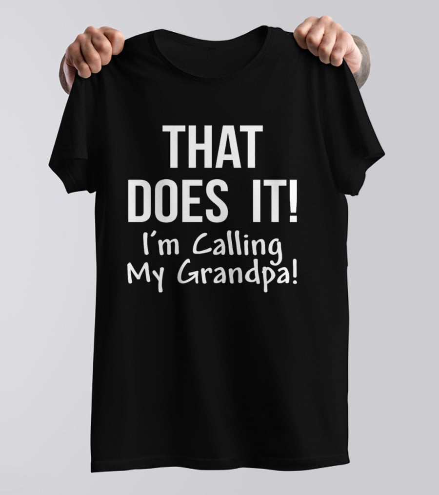 That Does It I'm Calling My Grandpa Kid's Funny Family T-Shirt
