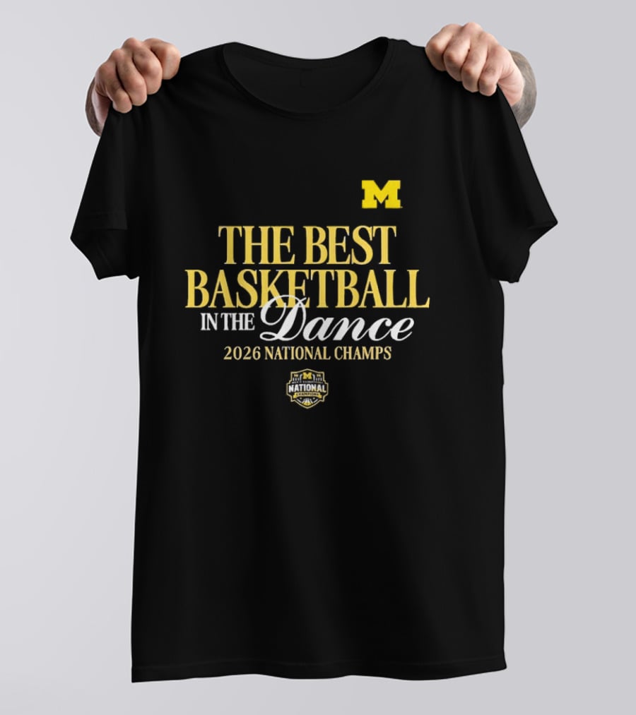 The Best Basketball In The Dance Michigan Wolverines 2026 National Champs T-Shirt