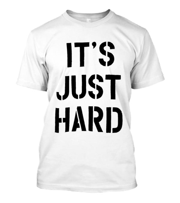 It's Just Hard Bold Black T-Shirt
