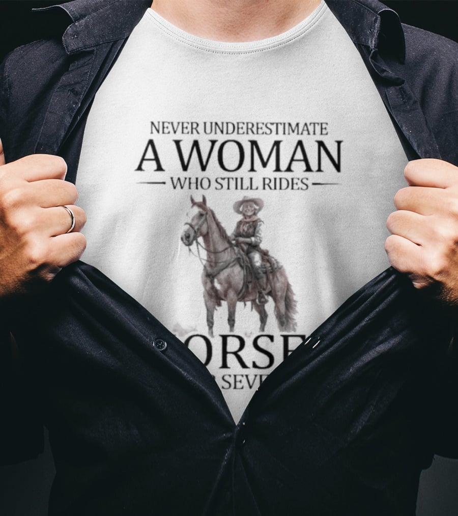 Never Underestimate A Woman Who Still Rides Horses In Her Seventies T-Shirt