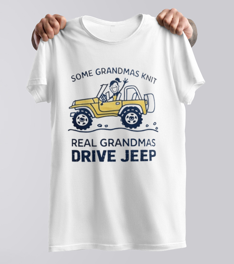 Some Grandmas Knit Real Grandmas Drive Jeep Fun T-Shirt