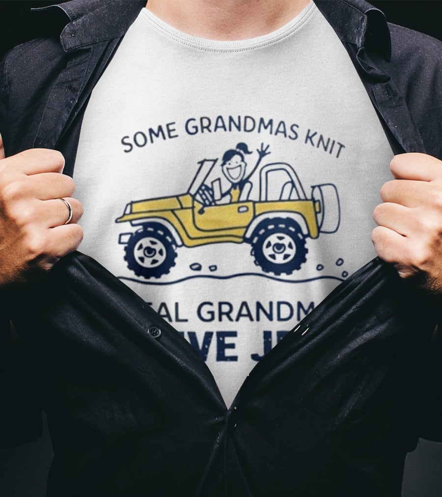 Some Grandmas Knit Real Grandmas Drive Jeep Fun T-Shirt