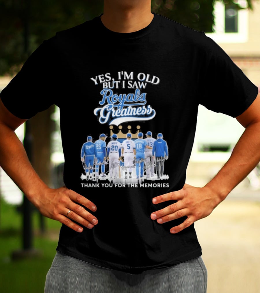 Yes I'm Old But I Saw Royals Baseball Greatness Thank You For The Memories T-Shirt
