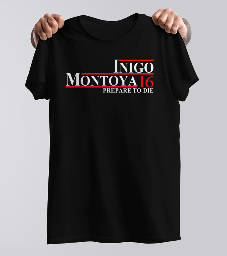 Inigo Montoya 16 Prepare To Die T-Shirt