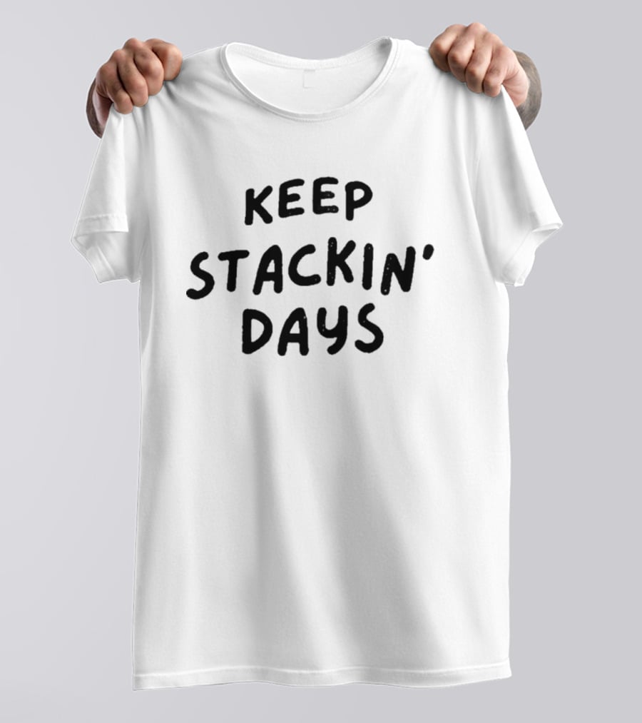 Keep Stacking Days Motivational Phrase T-Shirt