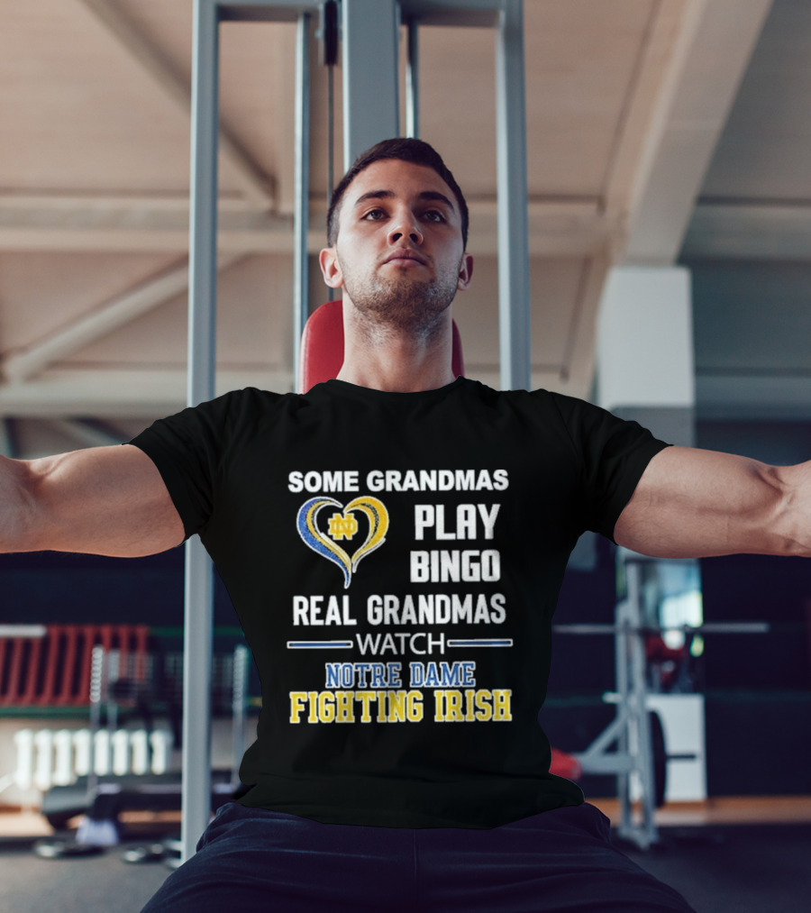 Some Grandmas Play Bingo Real Grandmas Notre Dame Fighting Irish T-Shirt