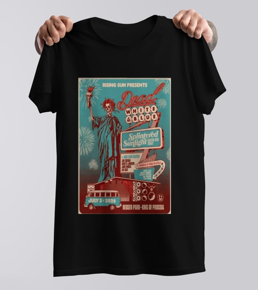 Rising Sun Presents Dead White And Blue Splintered Sunlight Grateful Dead Tribute July 3 2026 Heuser Park King Of Prussia T-Shirt