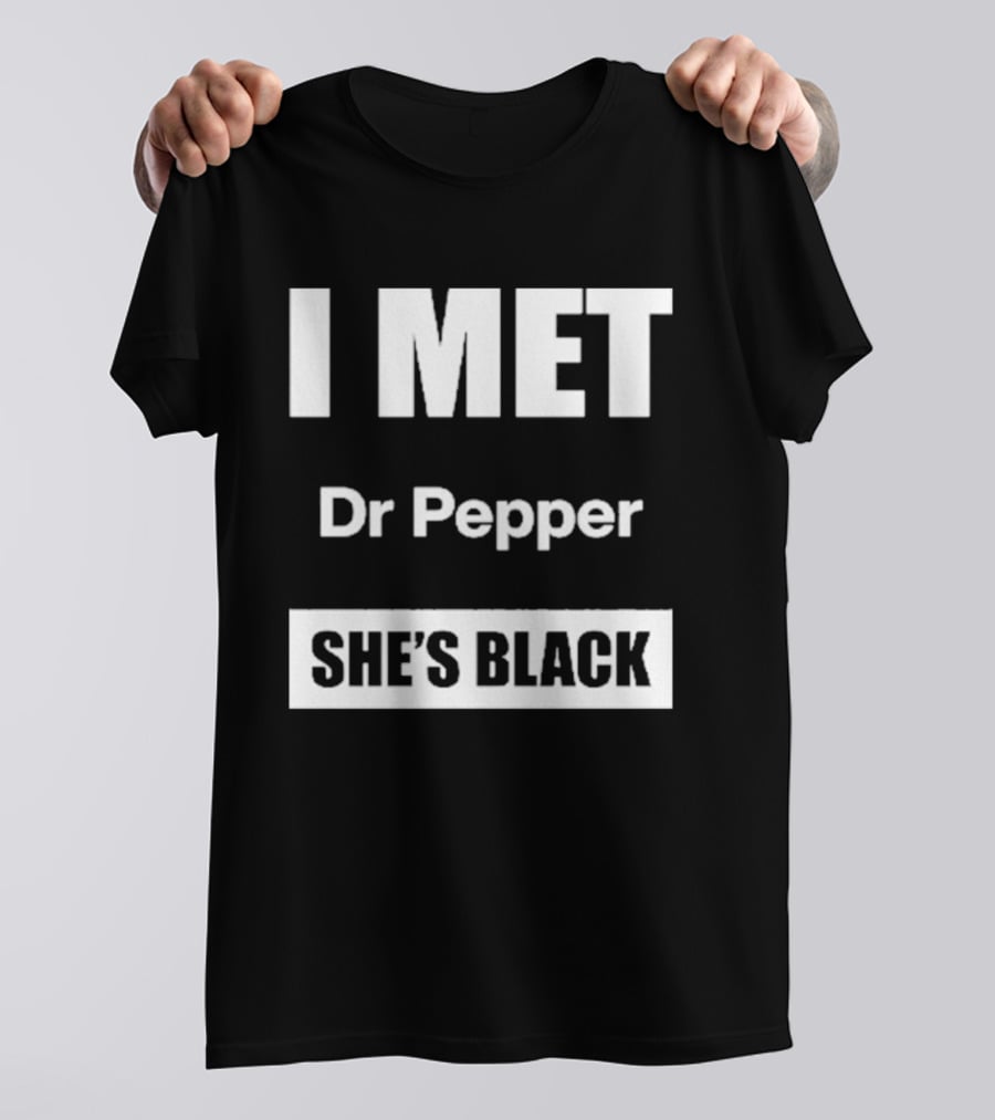 I Met Dr Pepper She's Black T-Shirt