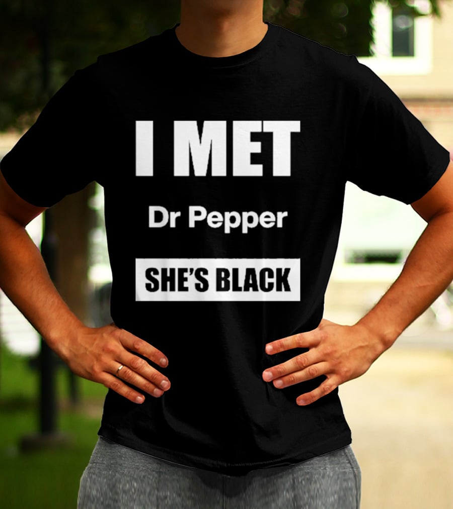 I Met Dr Pepper She's Black T-Shirt