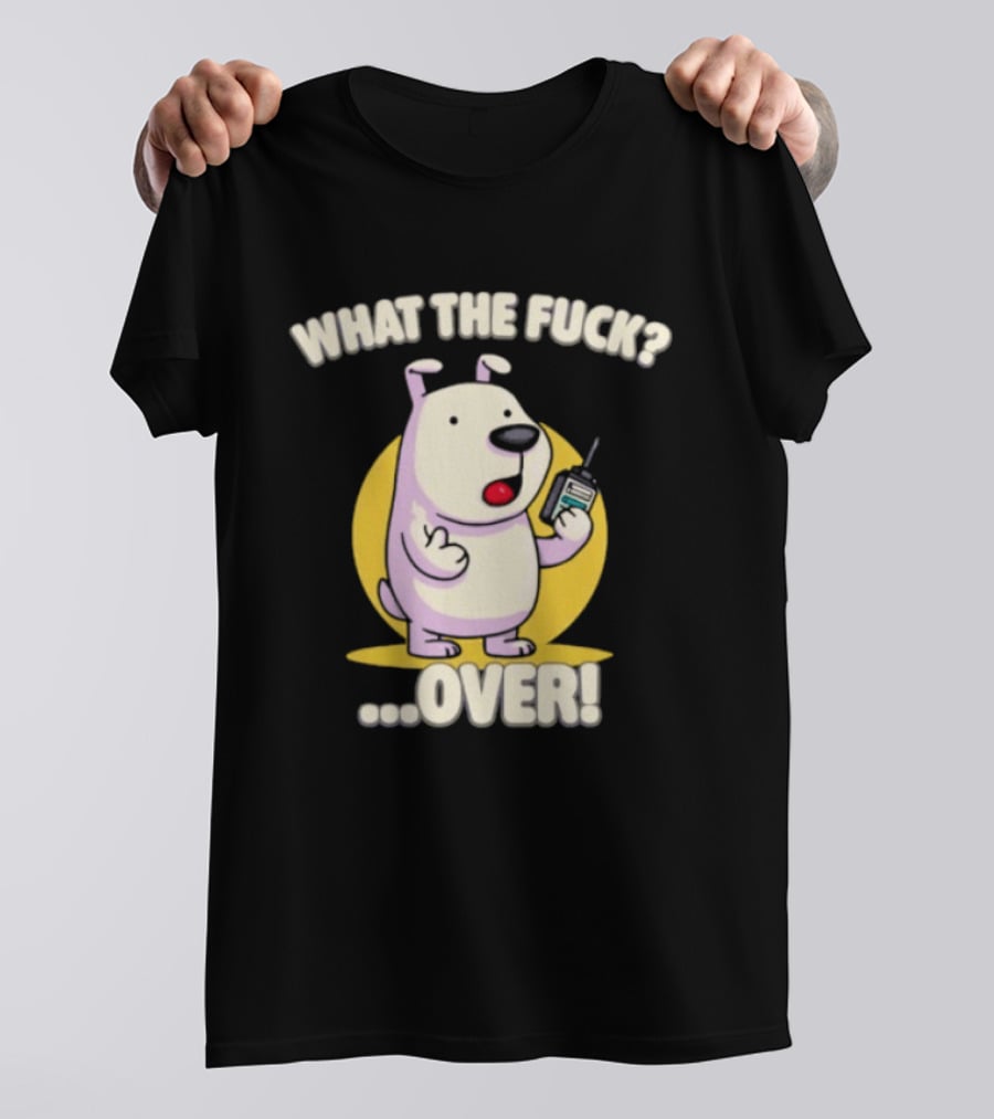 What The Fuck Over Dog With Walkie Talkie Expression T-Shirt
