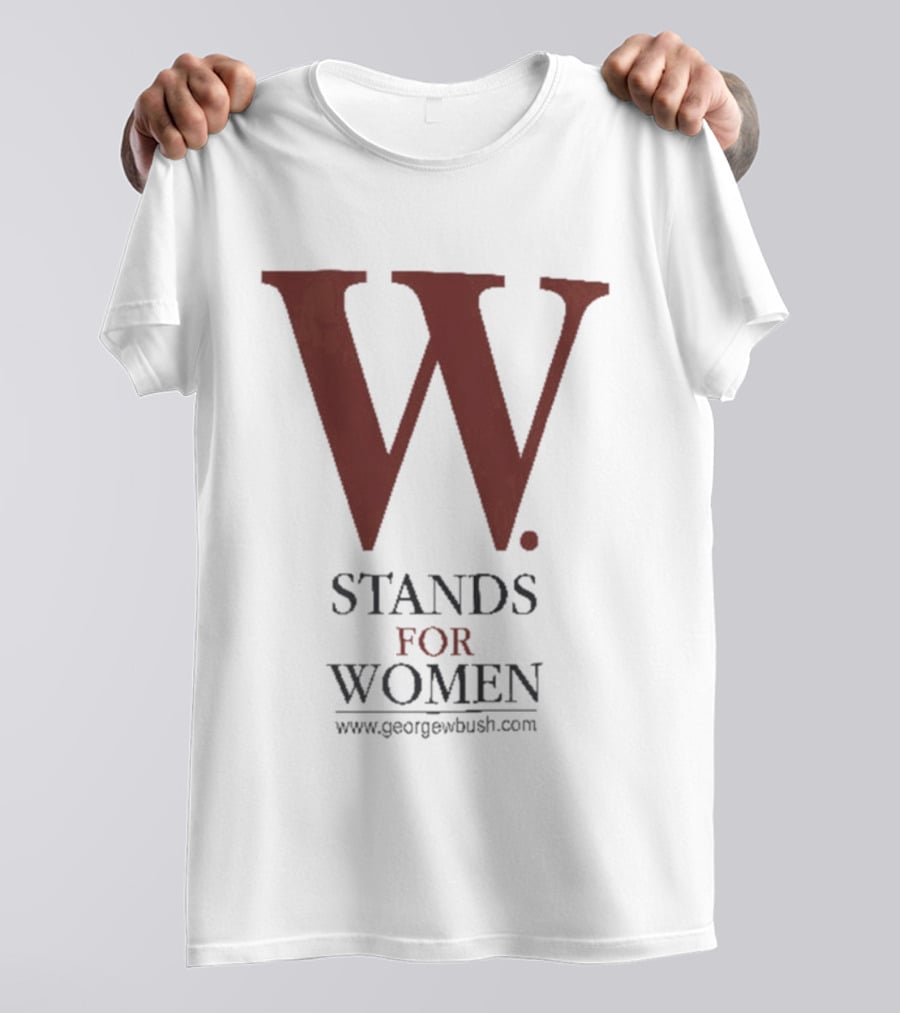 W Stands For Women George W Bush T-Shirt