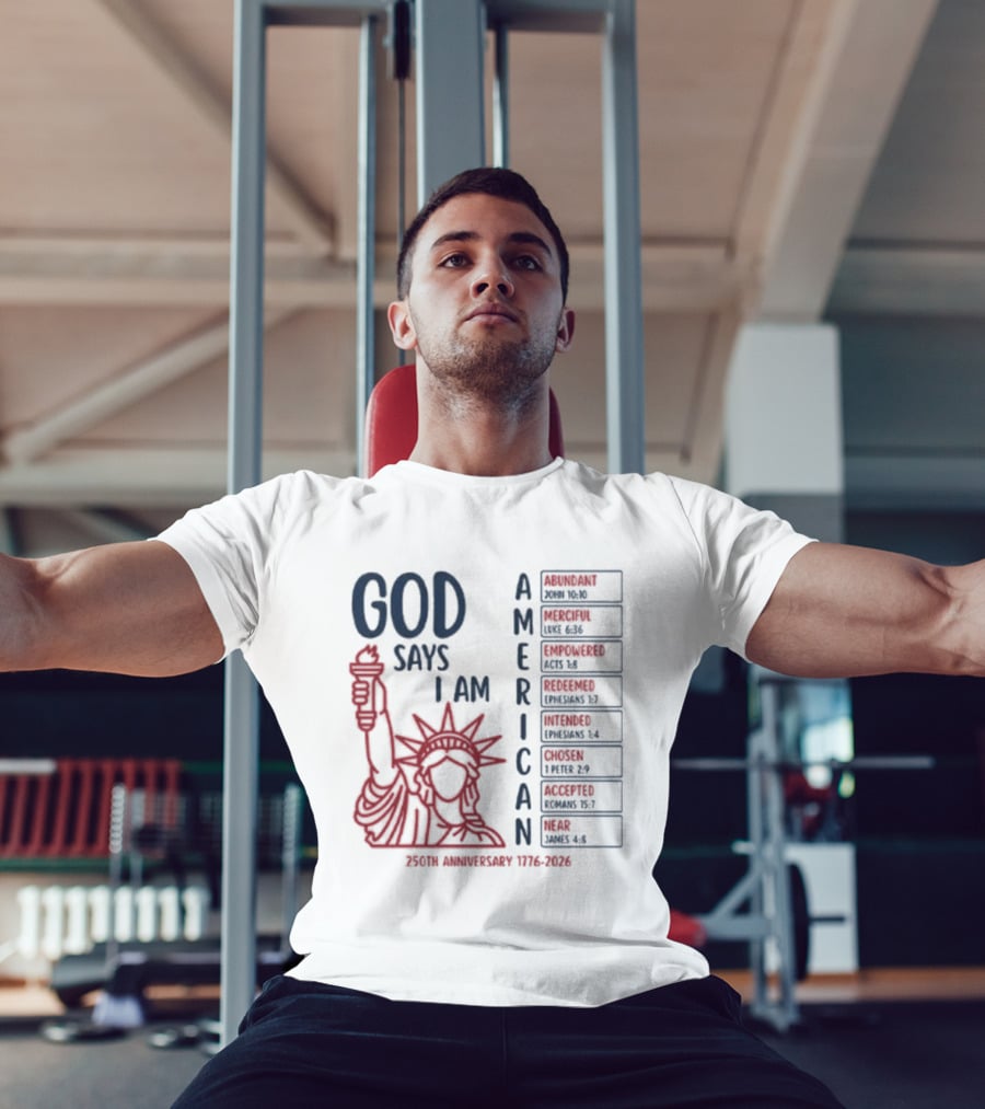 God Says I Am American 250th Anniversary 1776 2026 Liberty Statue Verses T-Shirt