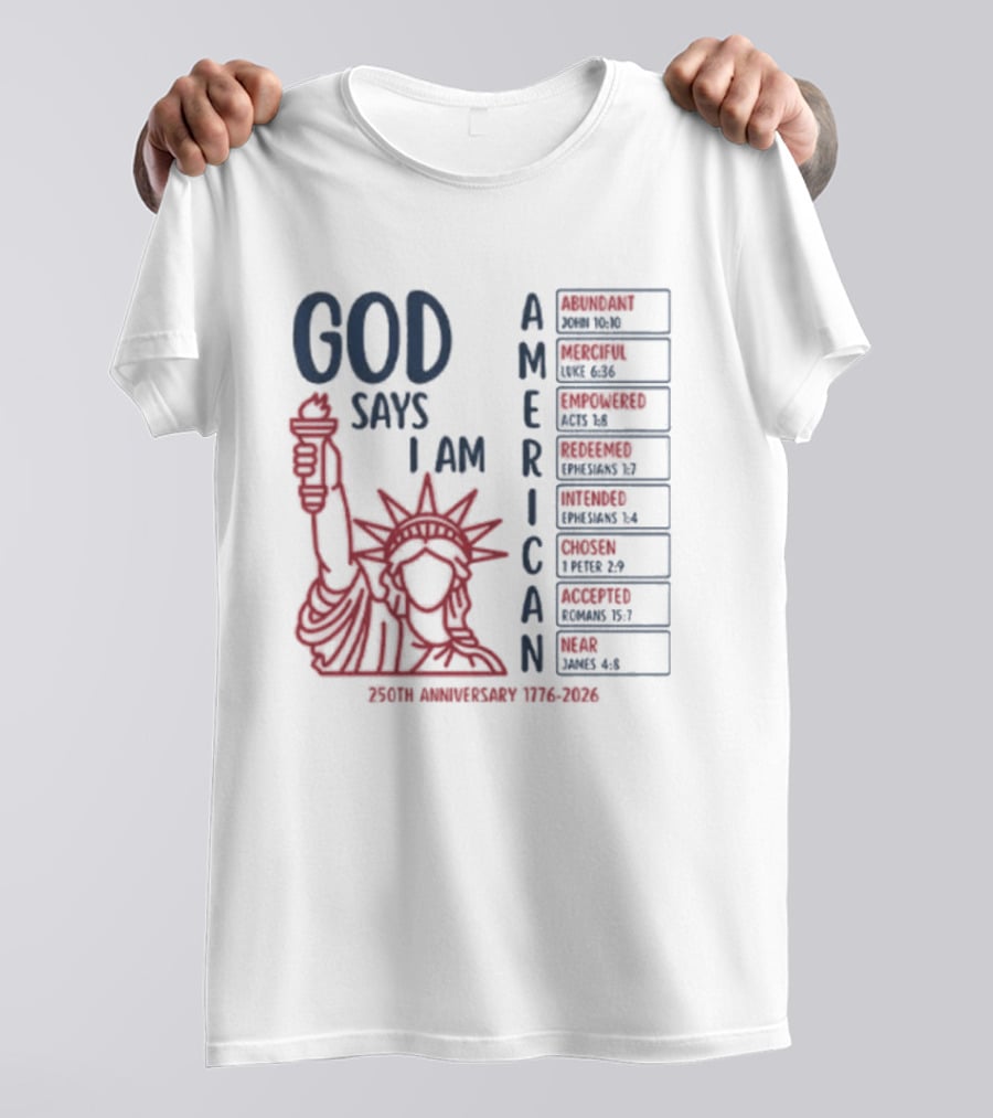 God Says I Am American 250th Anniversary 1776 2026 Liberty Statue Verses T-Shirt