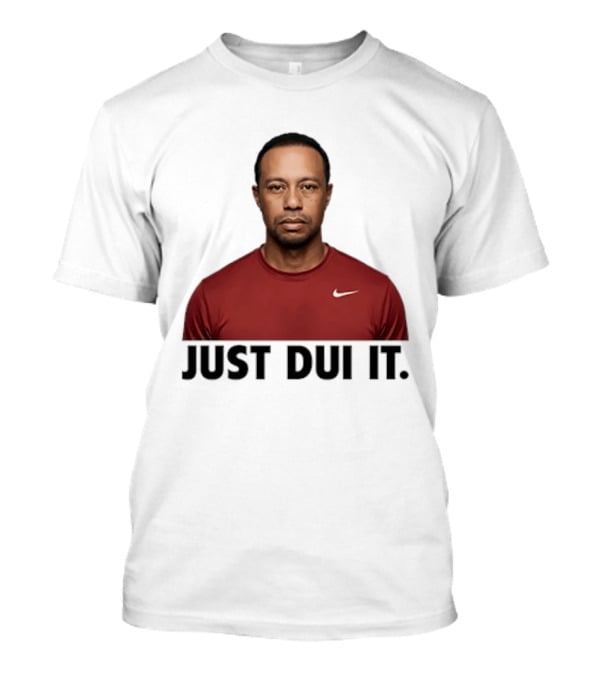 Just DUI It Tiger Woods Red Nike Swoosh Meme T-Shirt