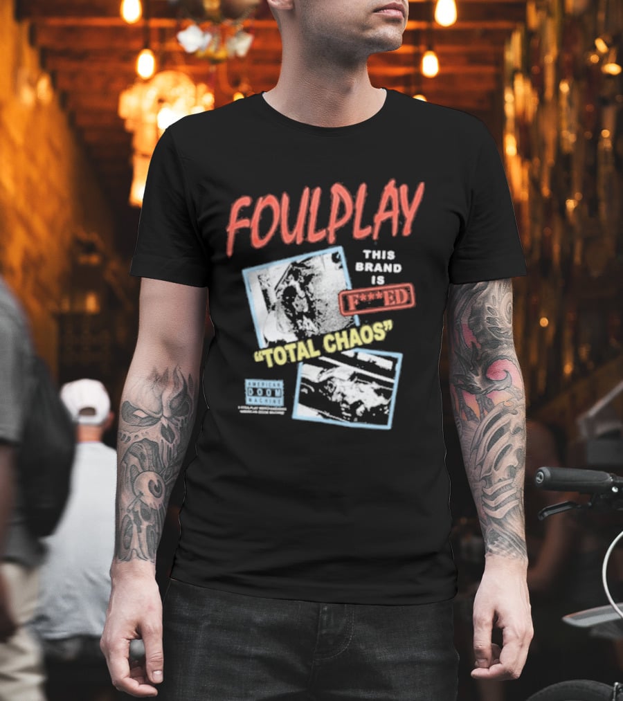 Foulplay Brand Is Fucked Total Chaos T-Shirt