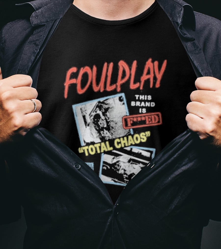 Foulplay Brand Is Fucked Total Chaos T-Shirt