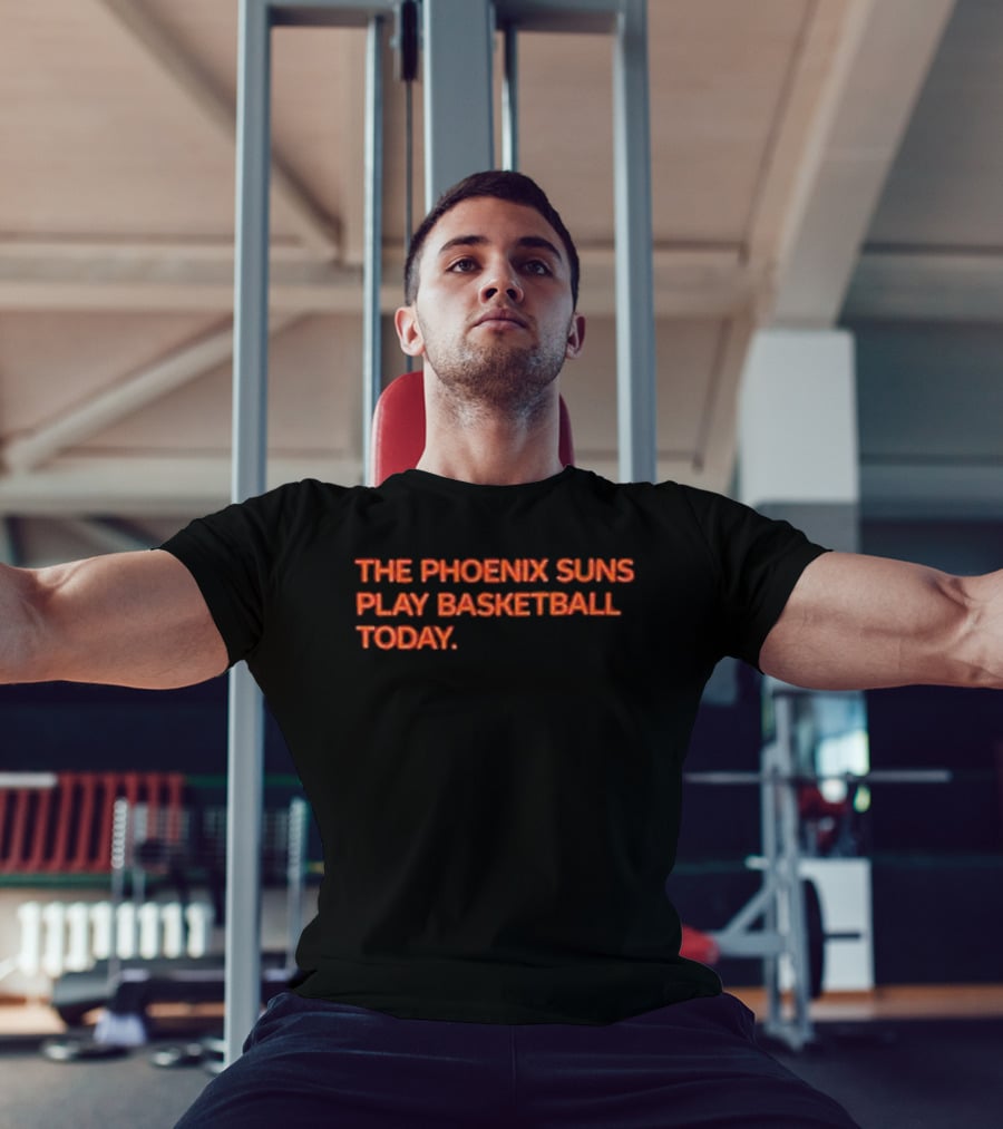 The Phoenix Suns Play Basketball Today T-Shirt