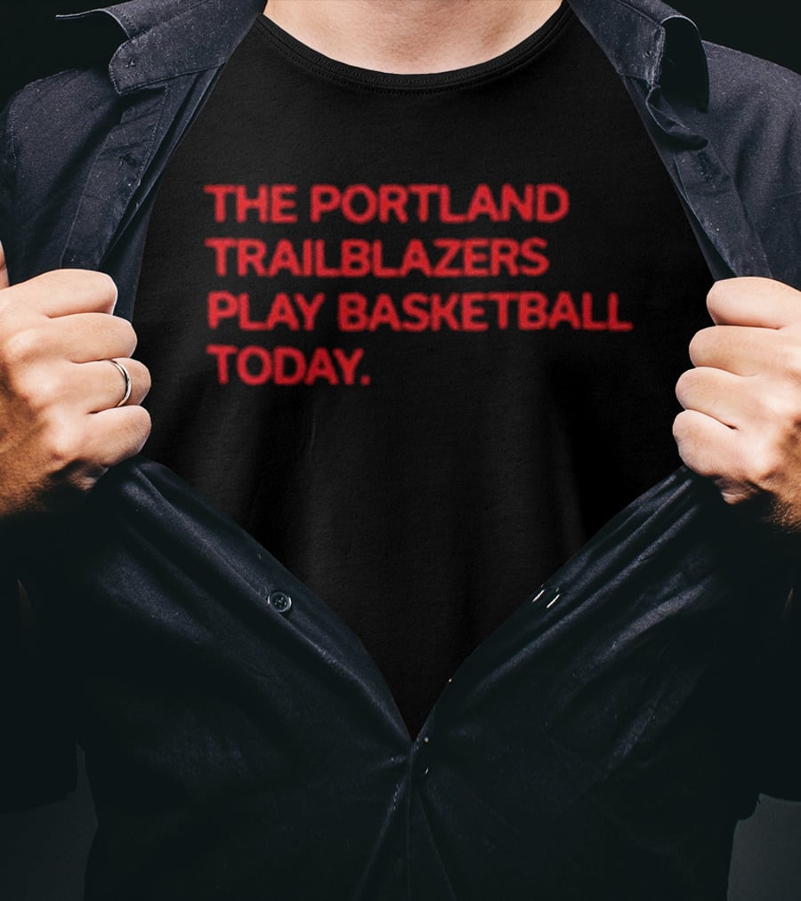 Portland Trail Blazers Play Basketball Today T-Shirt