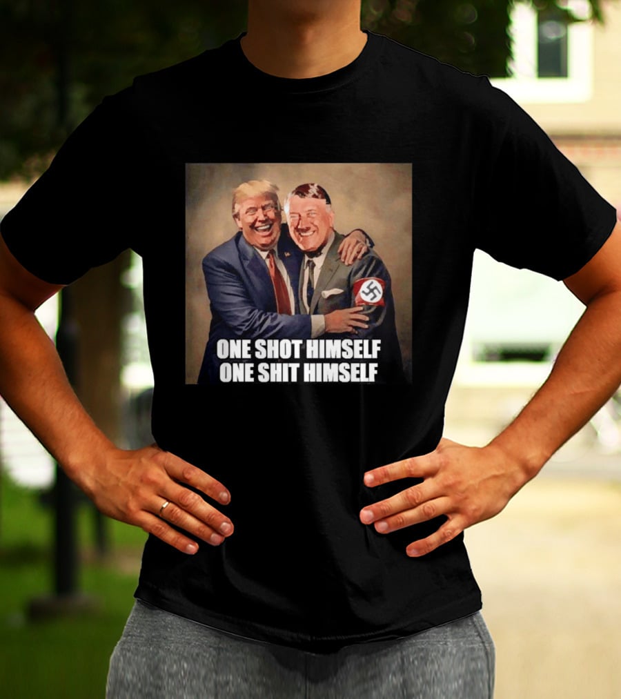 One Shot Himself One Shit Himself Trump And Hitler T-Shirt