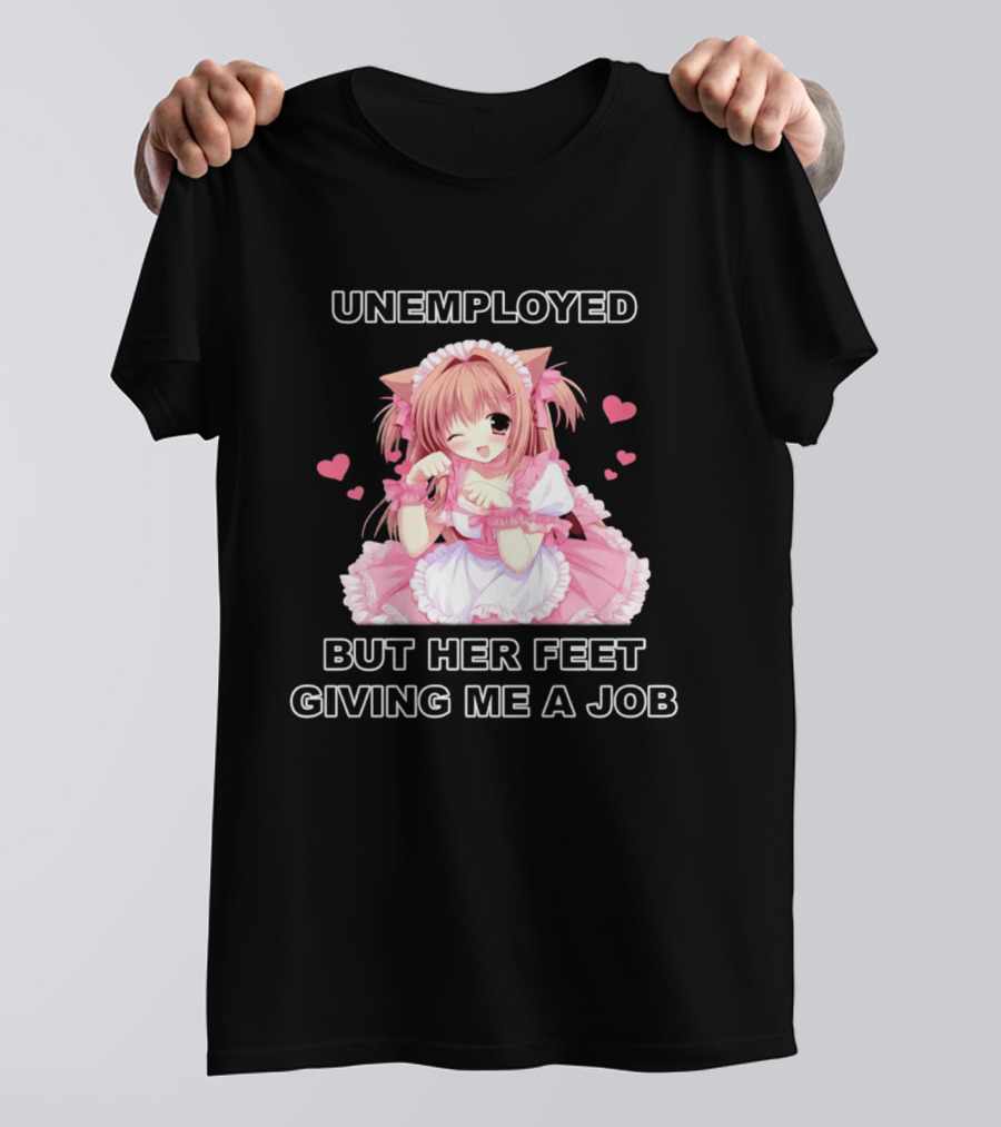 Unemployed Anime Maid Her Feet Giving Me A Job T-Shirt