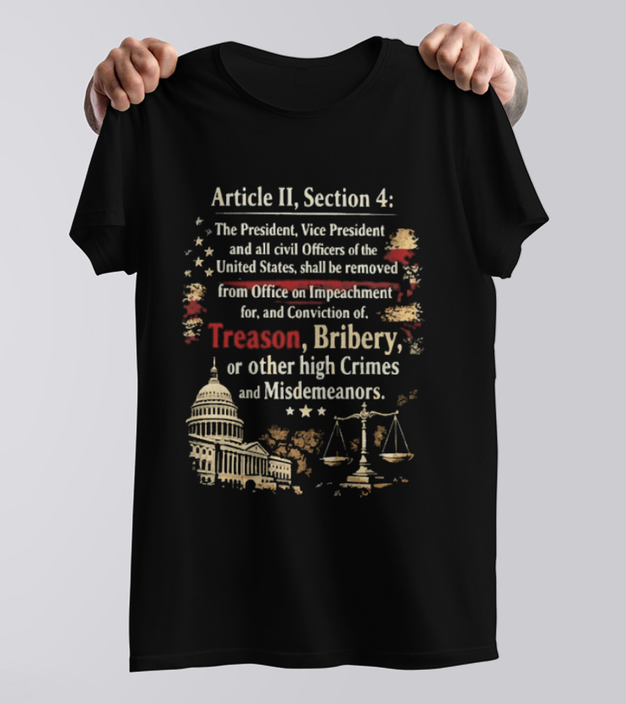 Article II Section 4 The President Vice President And All Civil Officers Removed For Treason Bribery High Crimes And Misdemeanors T-Shirt