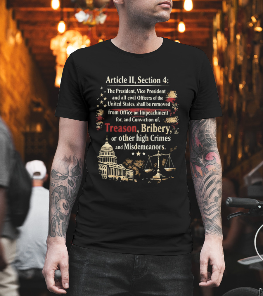 Article II Section 4 The President Vice President And All Civil Officers Removed For Treason Bribery High Crimes And Misdemeanors T-Shirt