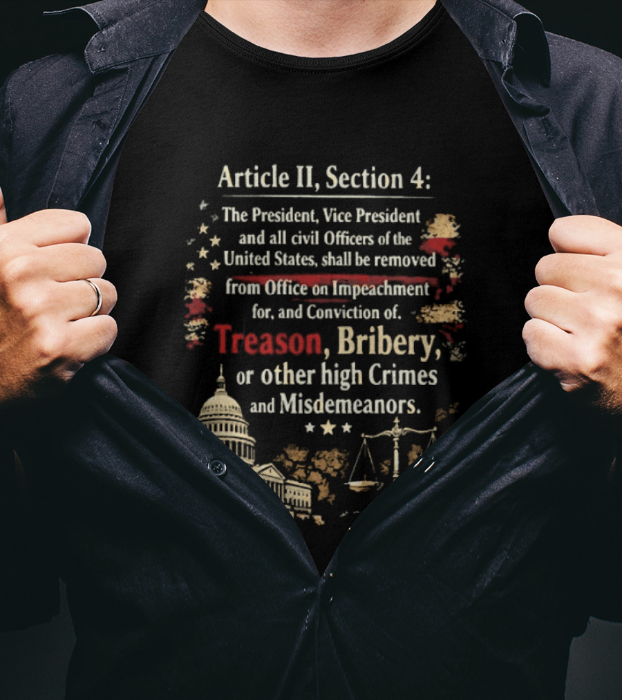 Article II Section 4 The President Vice President And All Civil Officers Removed For Treason Bribery High Crimes And Misdemeanors T-Shirt