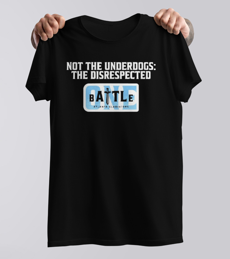 Atlanta Gladiators Not The Underdogs Battle One T-Shirt