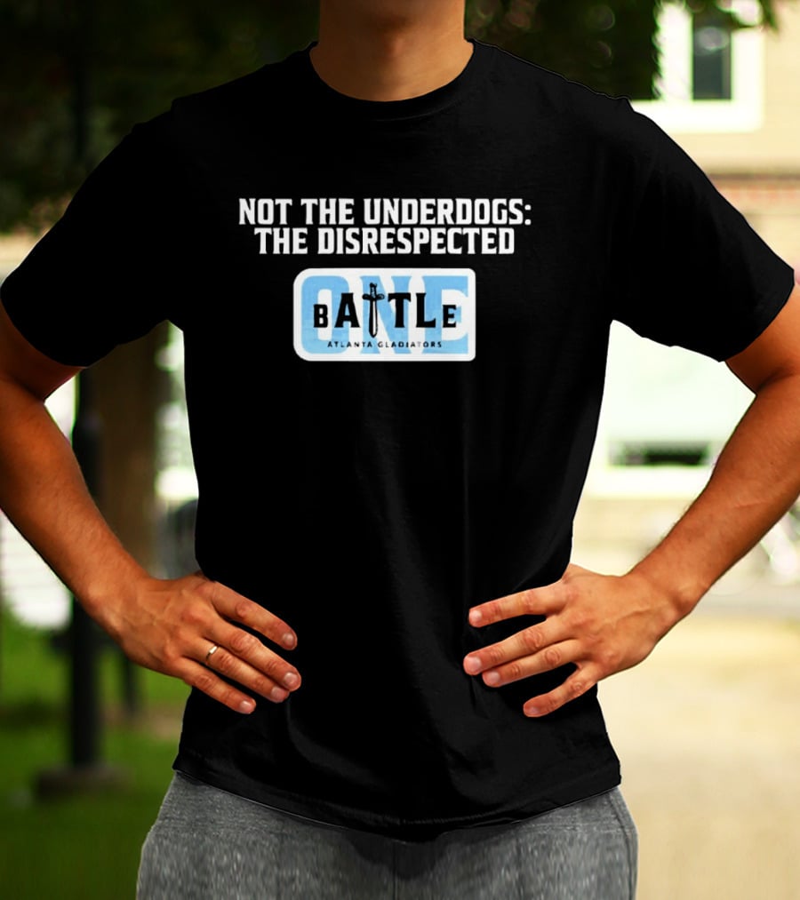 Atlanta Gladiators Not The Underdogs Battle One T-Shirt