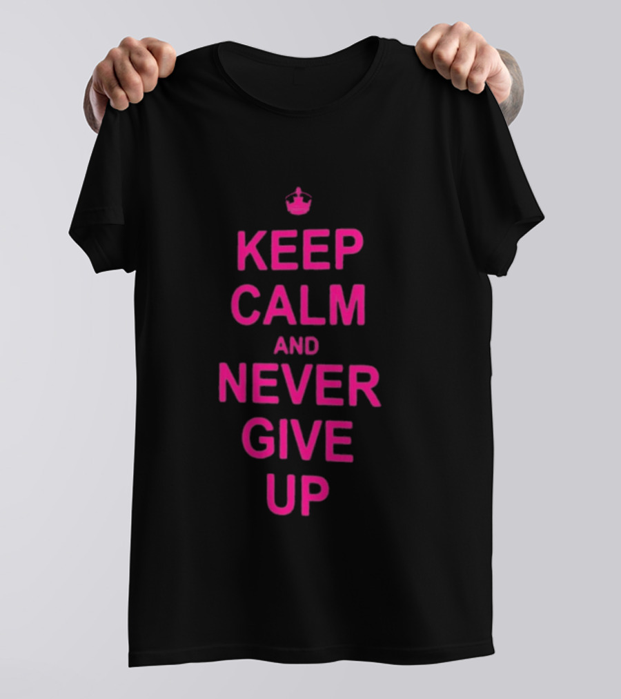 John Cena Keep Calm And Never Give Up Motivational Phrase T-Shirt