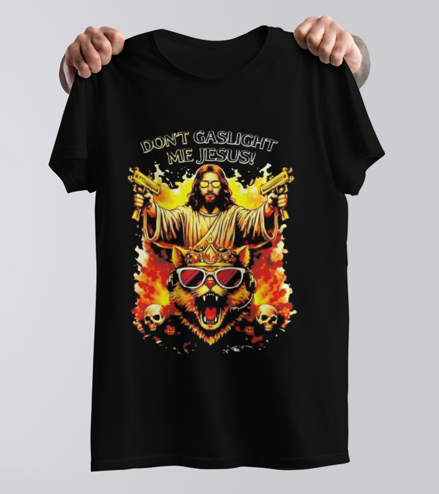 Don't Gaslight Me Jesus Sunglasses Cat Flame Skulls Dual Guns T-Shirt