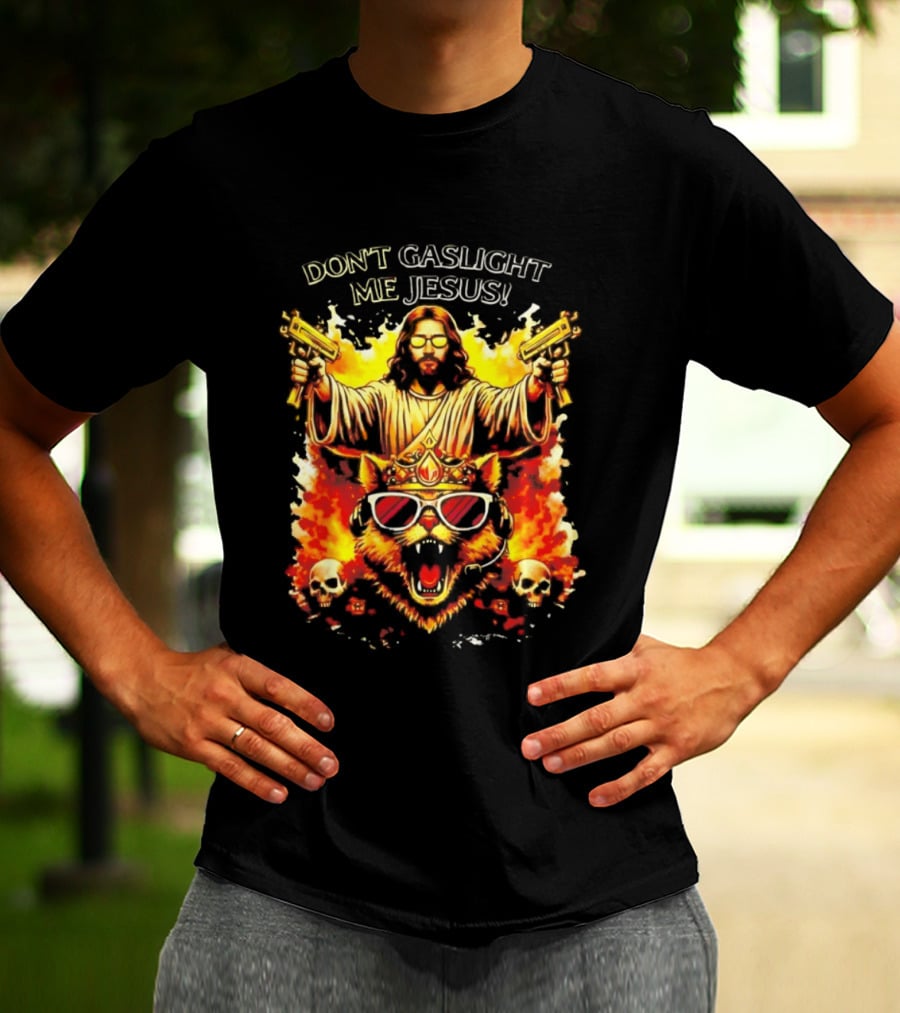 Don't Gaslight Me Jesus Sunglasses Cat Flame Skulls Dual Guns T-Shirt