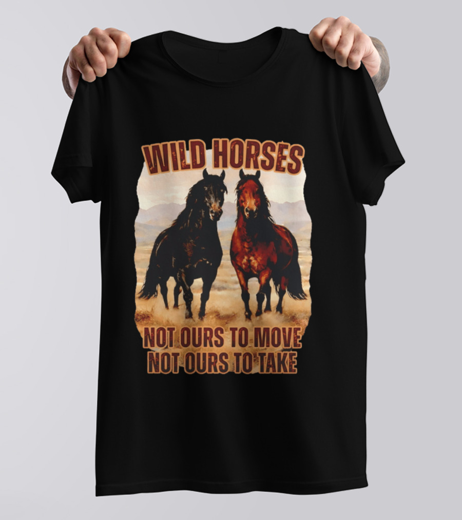 Wild Horses Not Ours To Move Not Ours To Take Mountain Landscape T-Shirt