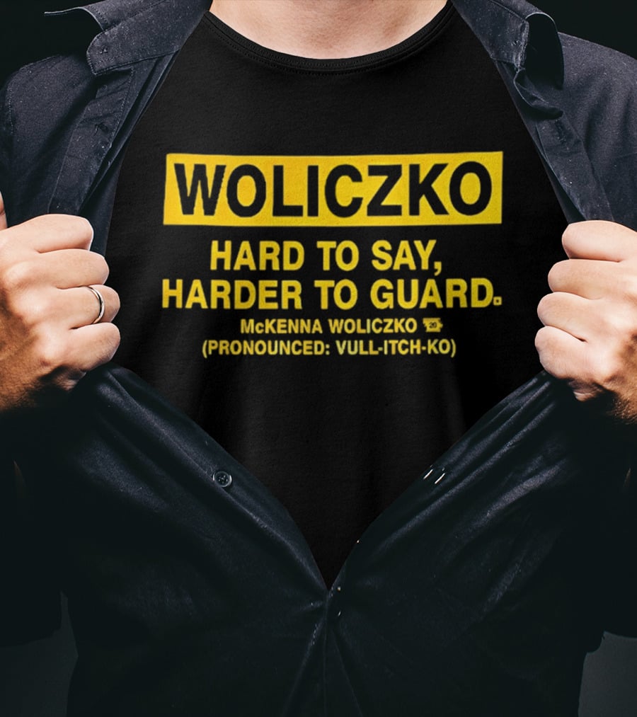 Woliczko Hard To Say Harder To Guard By McKenna Woliczko Pronounced Vuli Tch Ko T-Shirt