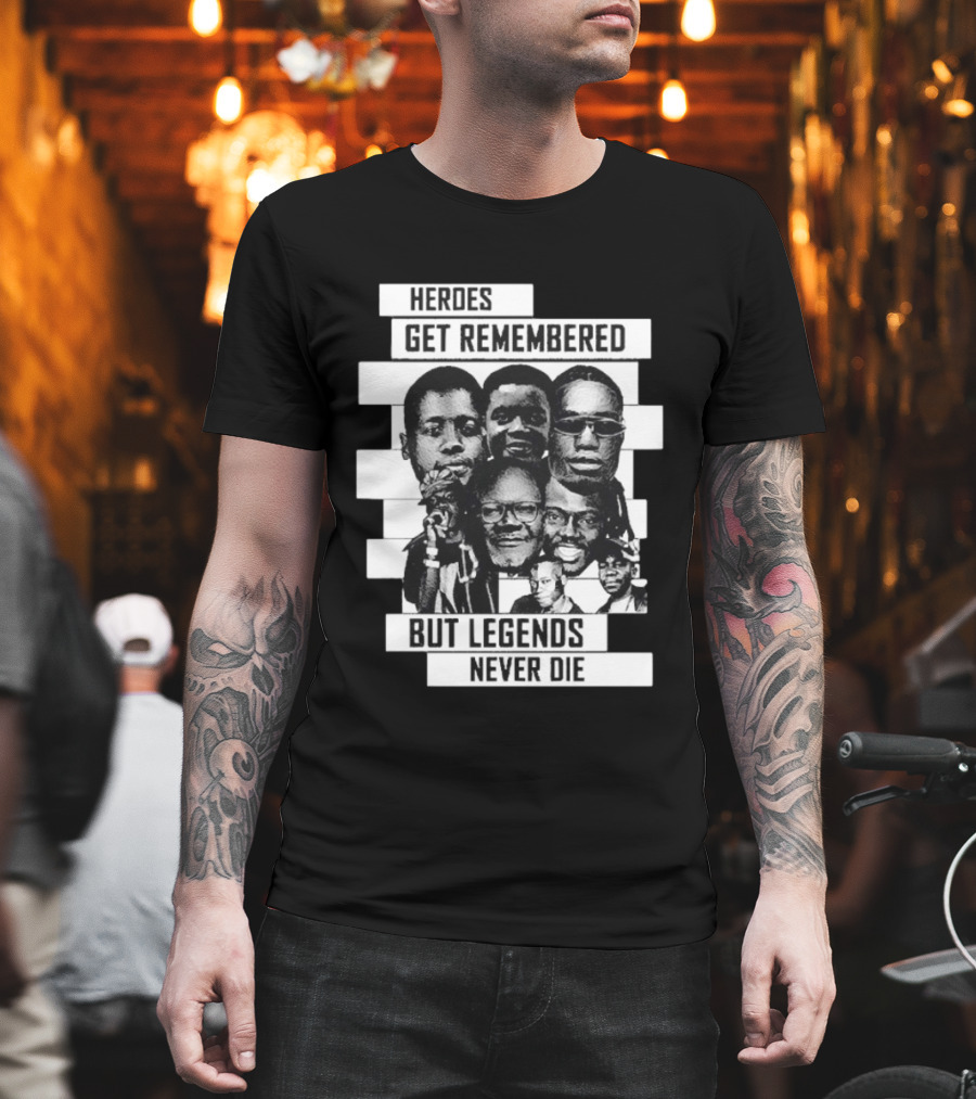 Heroes Get Remembered But Legends Never Die Black Lives Matter T-Shirt