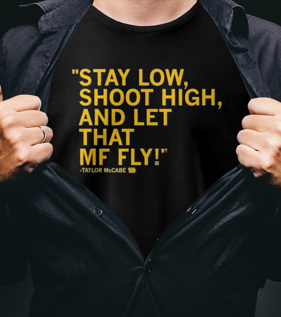 Stay Low Shoot High Let That MF Fly Taylor McCabe T-Shirt