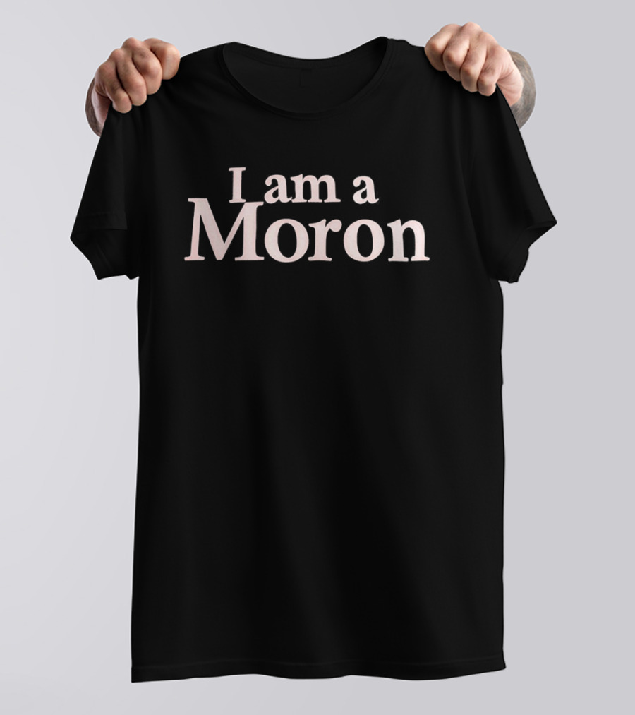 I Am A Moron T-Shirt
