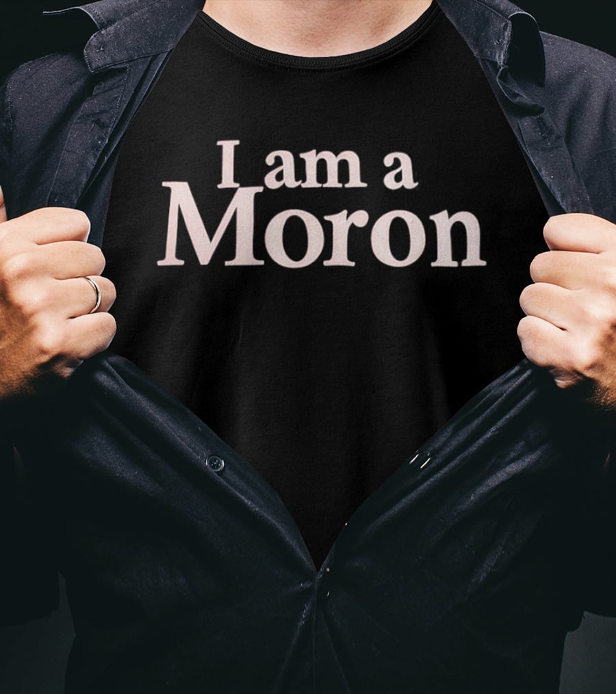 I Am A Moron T-Shirt