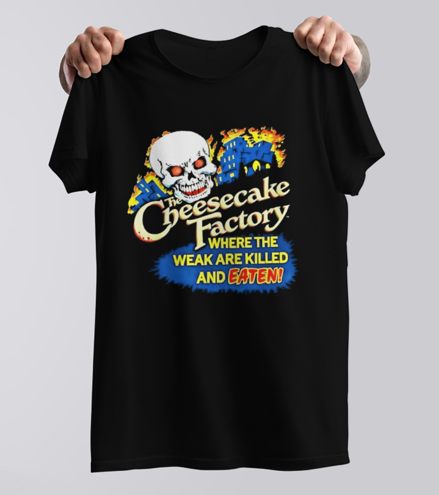 Cheesecake Factory Where The Weak Are Killed And Eaten Skull T-Shirt