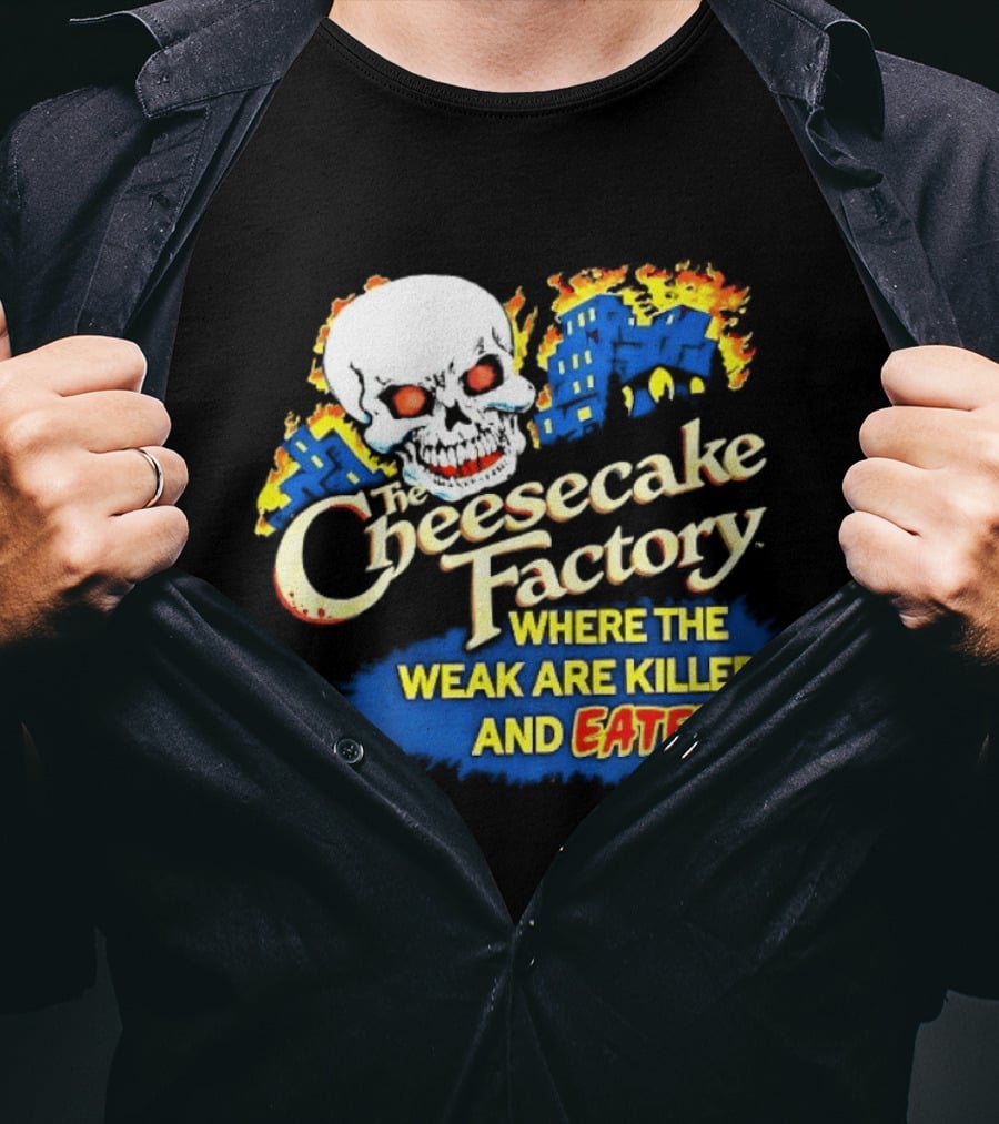 Cheesecake Factory Where The Weak Are Killed And Eaten Skull T-Shirt
