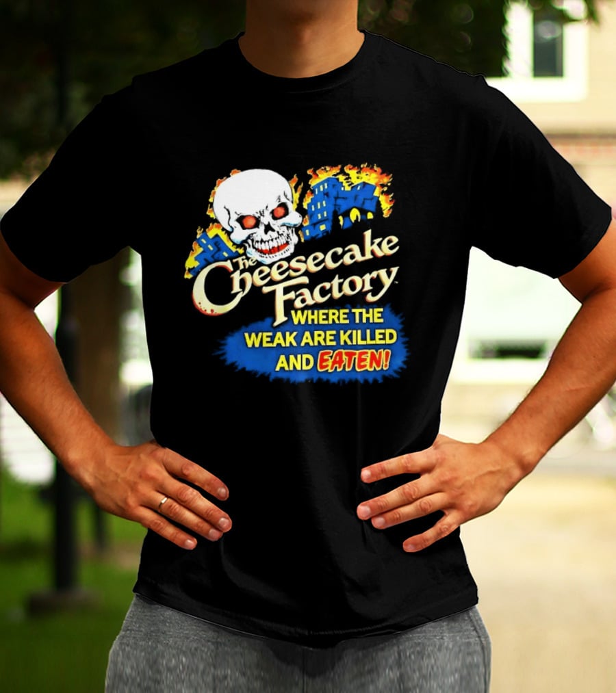 Cheesecake Factory Where The Weak Are Killed And Eaten Skull T-Shirt