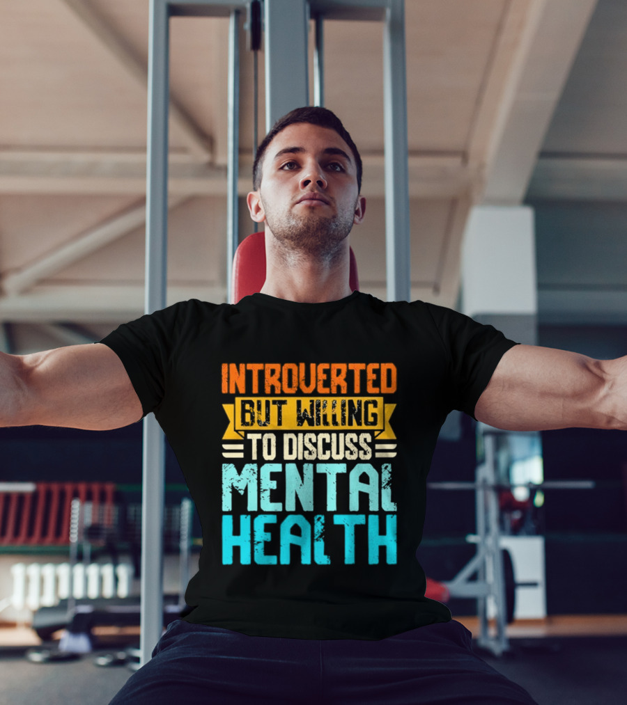 Introverted But Willing To Discuss Mental Health Awareness T-Shirt