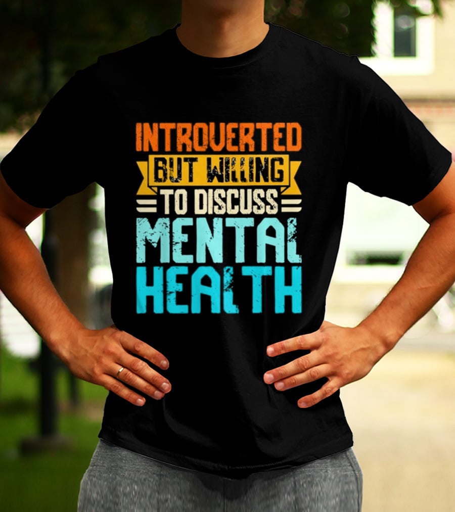 Introverted But Willing To Discuss Mental Health Awareness T-Shirt