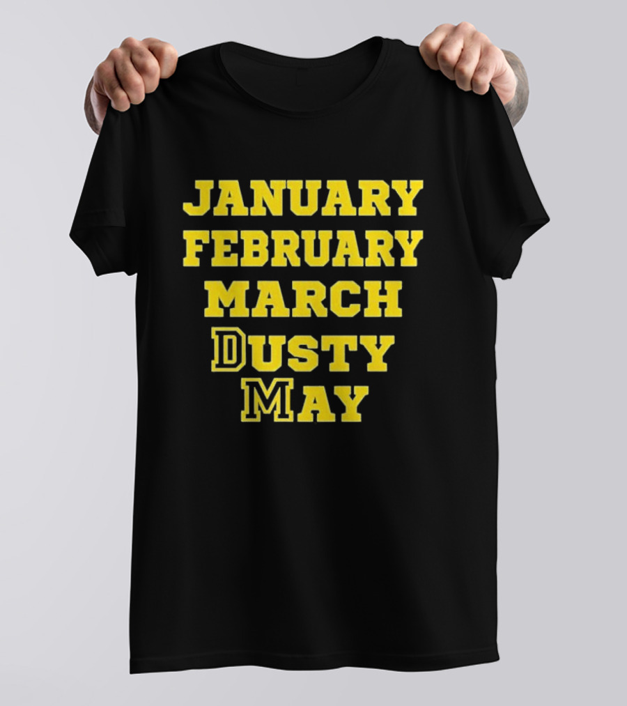 January February March Dusty May Basketball Coach Dusty May Florida Atlantic University FAU T-Shirt